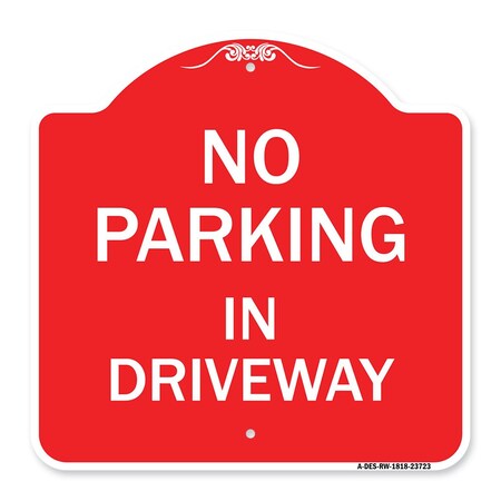 Signmission Designer Series Sign-No Parking in Driveway, Red & White Aluminum Sign, 18" x 18", RW-1818-23723 A-DES-RW-1818-23723
